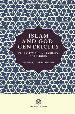 Islam and God-Centricity: Plurality and Mutability of Religion Paperback Sajjadiyya Press