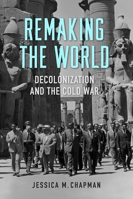 Remaking the World: Decolonization and the Cold War Paperback University Press of Kentucky