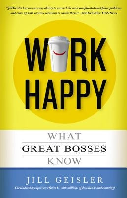 Work Happy: What Great Bosses Know Paperback Center Street