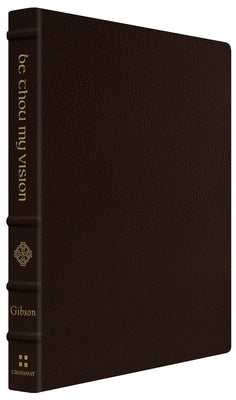 Be Thou My Vision: A Liturgy for Daily Worship (Gift Edition) Imitation Leather Crossway