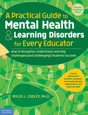 A Practical Guide to Mental Health & Learning Disorders for Every Educator: How to Recognize, Understand, and Help Challenged (and Challenging) Studen Free Spirit Publishing