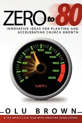 Zero to 80: Innovative Ideas for Planting and Accelerating Church Growth Paperback Impact Press