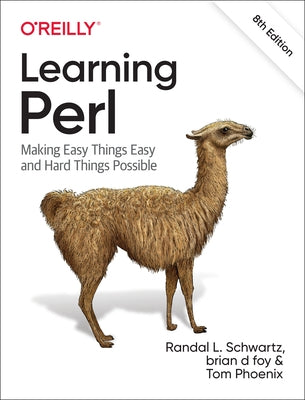 Learning Perl: Making Easy Things Easy and Hard Things Possible O'Reilly Media