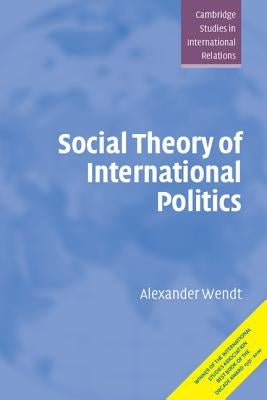 Social Theory of International Politics Paperback Cambridge University Press