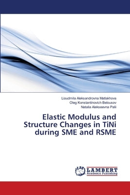 Elastic Modulus and Structure Changes in TiNi during SME and RSME Paperback LAP Lambert Academic Publishing
