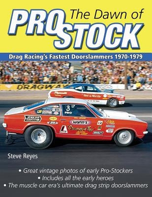 The Dawn of Pro Stock: Drag Racing's Fastest Doorslammers 1970-1979 Cartech