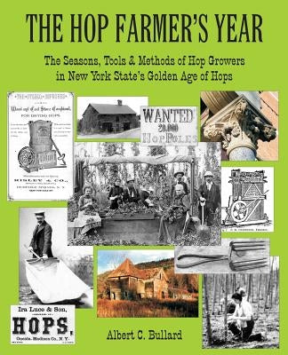 The Hop Farmer's Year: The Seasons, Tools and Methods of Hop Growers in New York State's Golden Age of Hops Paperback Square Circle Press LLC