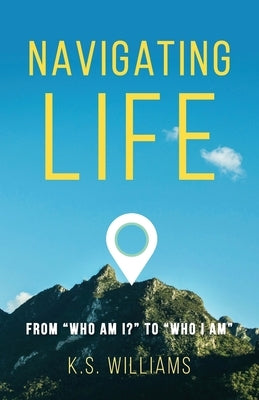 Navigating Life: From "Who Am I?" to "Who I Am" Paperback Illumify Media