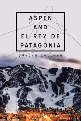 Aspen and El Rey De Patagonia Paperback Authorhouse