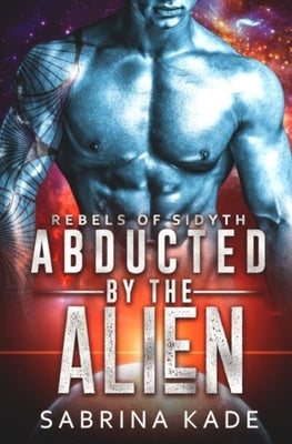 Abducted by the Alien: A Sci-Fi Alien Romance Paperback Independently Published