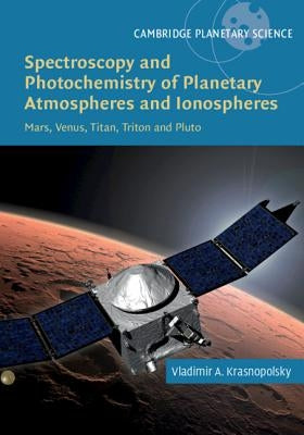 Spectroscopy and Photochemistry of Planetary Atmospheres and Ionospheres: Mars, Venus, Titan, Triton and Pluto by Krasnopolsky, Vladimir A.