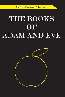 The Books of Adam and Eve: The Non-Canonical Collection Paperback Createspace Independent Publishing Platform