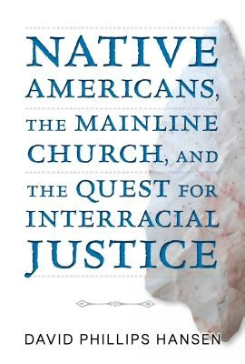 Native Americans, the Mainline Church, and the Quest for Interracial Justice Paperback Chalice Press