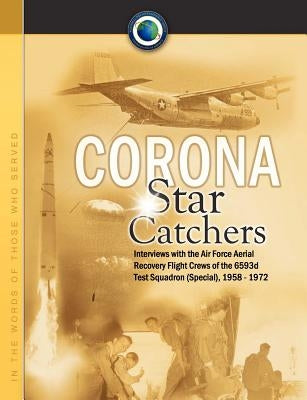 Corona Star Catchers: The Air Force Aerial Recovery Aircrews of the 6593d Test Squadron (Special), 1958-1972 Paperback Military Bookshop