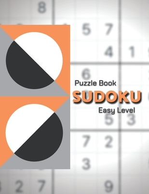 Sudoku Puzzle Book. Easy Level!: Easy Sudoku Classic Puzzles/Sudoku For Beginners/Perfect for Beginners/The Ultimate Book of Easy Sudoku/All EASY Paperback Independently Published