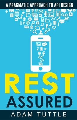 REST Assured: A Pragmatic Approach to API Design Paperback Lulu.com