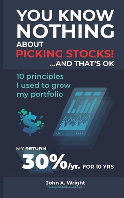 You Know Nothing About Picking Stocks... And That's OK. Paperback Independently Published