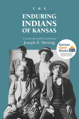 The Enduring Indians of Kansas: A Century and a Half of Acculturation Paperback University Press of Kansas
