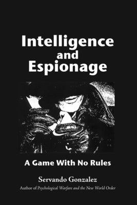 Intellgence and Espionage: A Game With No Rules Paperback Intelibooks