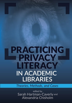 Practicing Privacy Literacy in Academic Libraries:: Theories, Methods, and Cases Paperback Assoc of College & Research Libraries