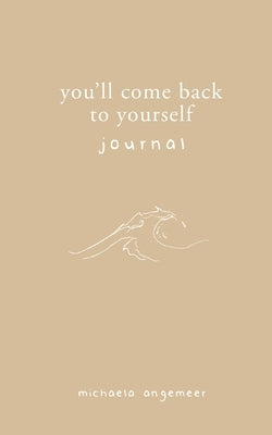 You'll Come Back to Yourself Journal Paperback Michaela Angemeer