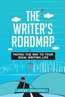 The Writer's Roadmap: Paving the Way to Your Ideal Writing Life Paperback Cloudhead, LLC