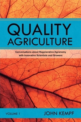 Quality Agriculture: Conversations about Regenerative Agronomy with Innovative Scientists and Growers Regenerative Agriculture Publishing
