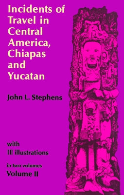 Incidents of Travel in Central America, Chiapas, and Yucatan, Vol. 2: Volume 2 Paperback Dover Publications