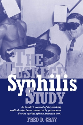 The Tuskegee Syphilis Study: An Insiders' Account of the Shocking Medical Experiment Conducted by Government Doctors Against African American Men Paperback NewSouth Books
