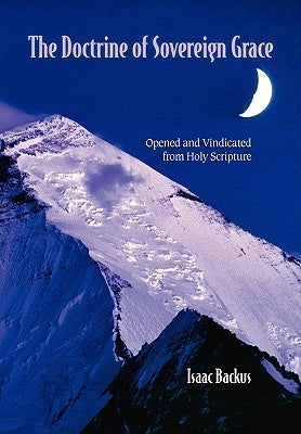 The Doctrine of Sovereign Grace: Opened & Vindicated from Holy Scripture Paperback Solid Ground Christian Books