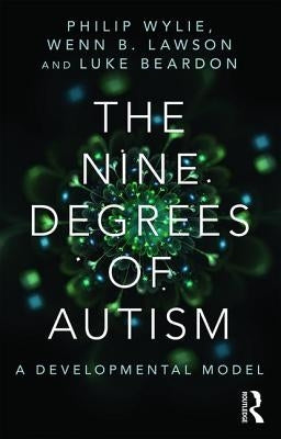 The Nine Degrees of Autism: A Developmental Model for the Alignment and Reconciliation of Hidden Neurological Conditions Paperback Routledge