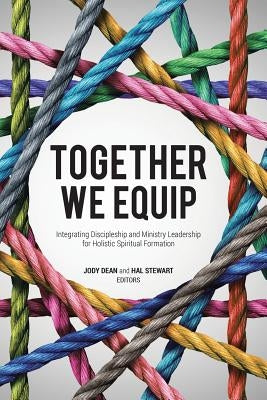 Together We Equip: Integrating Discipleship and Ministry Leadership for Holistic Spiritual Formation Paperback WestBow Press