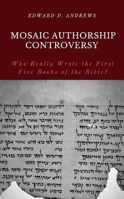 Mosaic Authorship Controversy: Who Really Wrote the First Five Books of the Bible? Paperback Christian Publishing House
