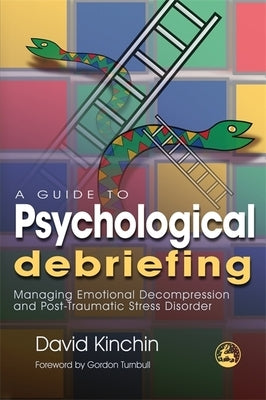 A Guide to Psychological Debriefing: Managing Emotional Decompression and Post-Traumatic Stress Disorder Paperback Jessica Kingsley Publishers, Ltd
