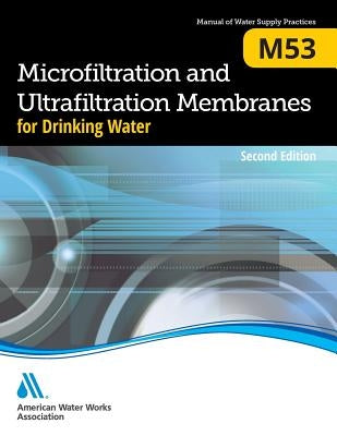 M53 Microfiltration and Ultrafiltration Membranes for Drinking Water, Second Edition Paperback American Water Works Association