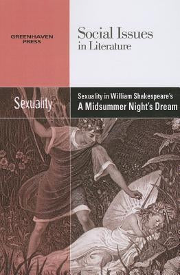 Sexuality in William Shakespeare's a Midsummer Night's Dream Paperback Greenhaven Publishing