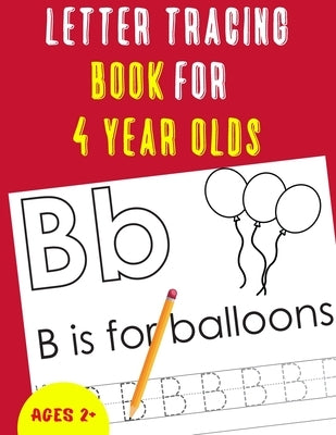 Letter Tracing Book for 4 Year Olds: Alphabet Tracing Book for 4 Year Olds / Notebook / Practice for Kids / Letter Writing Practice - Gift Paperback Independently Published
