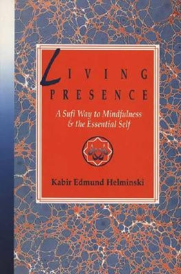 Living Presence: A Sufi Way to Mindfulness & the Essential Self Paperback Tarcherperigee