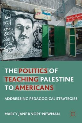 The Politics of Teaching Palestine to Americans: Addressing Pedagogical Strategies Paperback Palgrave MacMillan