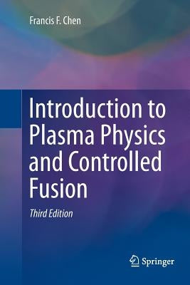 Introduction to Plasma Physics and Controlled Fusion Paperback Springer