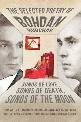 The Selected Poetry of Bohdan Rubchak: Songs of Love, Songs of Death, Songs of The Moon Paperback Glagoslav Publications B.V.