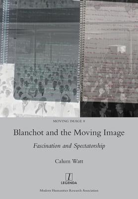 Blanchot and the Moving Image: Fascination and Spectatorship Paperback Legenda