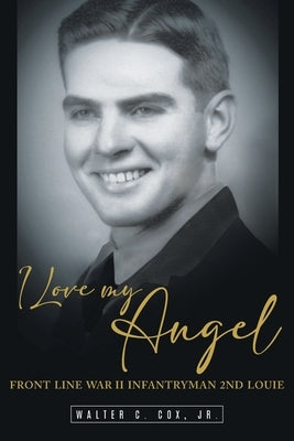 I Love My Angel: Front Line War II Infantryman 2nd Louie Paperback Rushmore Press LLC