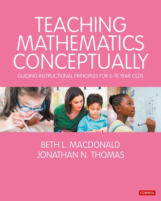 Teaching Mathematics Conceptually: Guiding Instructional Principles for 5-10 Year Olds Paperback Corwin UK