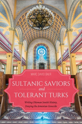 Sultanic Saviors and Tolerant Turks: Writing Ottoman Jewish History, Denying the Armenian Genocide Paperback Indiana University Press (Ips)