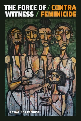 The Force of Witness: Contra Feminicide Paperback Duke University Press