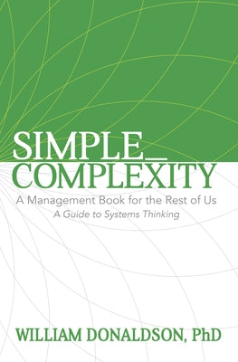 Simple_Complexity: A Management Book for the Rest of Us: A Guide to Systems Thinking Paperback Morgan James Publishing