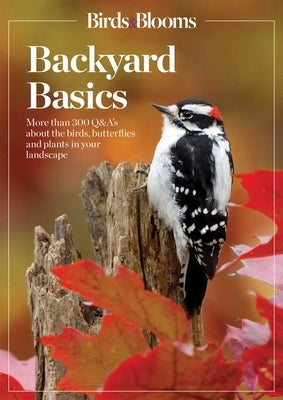 Birds and Blooms Backyard Basics: More Than 300 Q&as about Birds, Butterflies and Plants in Your Landscape Paperback Trusted Media Brands