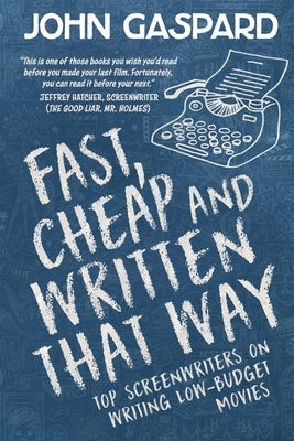 Fast, Cheap & Written That Way: Top Screenwriters on Writing for Low-Budget Movies Paperback Albert