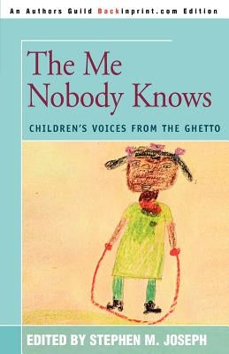 The Me Nobody Knows: Children's Voices from the Ghetto Paperback iUniverse